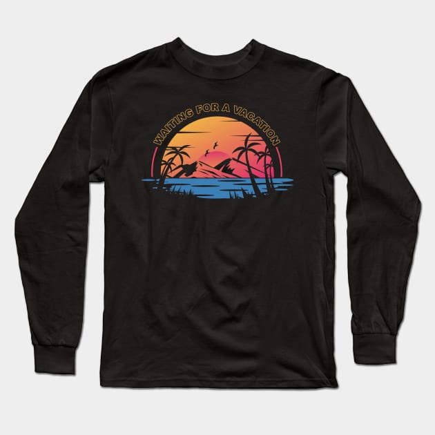 Waiting for a vacation - Work from home Long Sleeve T-Shirt by RedCrunch